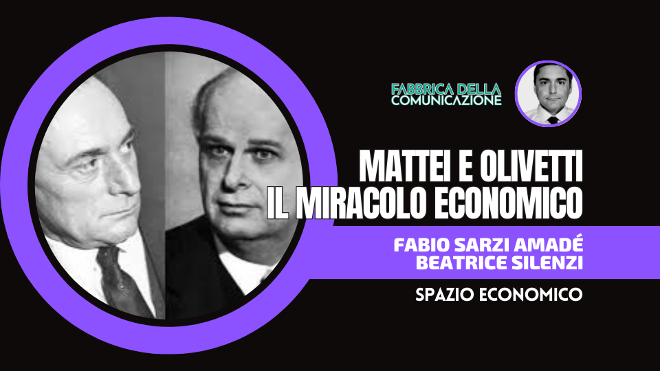 MATTEI E OLIVETTI. IL MIRACOLO ECONOMICO