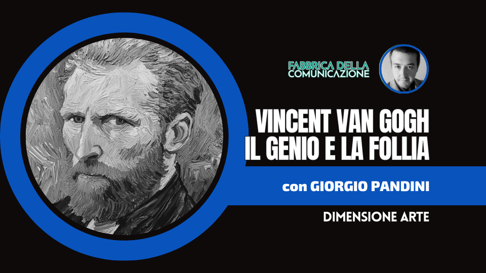 VINCENT VAN GOGH. IL GENIO E LA FOLLIA